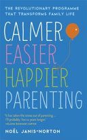 Calmer, Easier, Happier Parenting - The Revolutionary Programme That Transforms Family Life (Janis-Norton Noel)(Paperback)