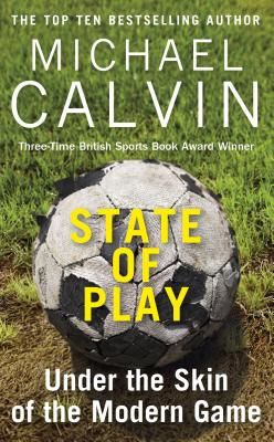 State of Play - Under the Skin of the Modern Game (Calvin Michael)(Paperback / softback)