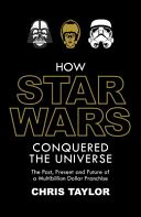 How Star Wars Conquered the Universe - The Past, Present, and Future of a Multibillion Dollar Franchise (Taylor Chris)(Paperback)