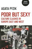 Poor but Sexy - Culture Clashes in Europe East and West (Pyzik Agata)(Paperback)