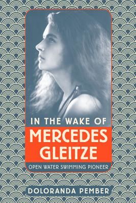 In the Wake of Mercedes Gleitze - Open Water Swimming Pioneer (Pember Doloranda)(Paperback / softback)