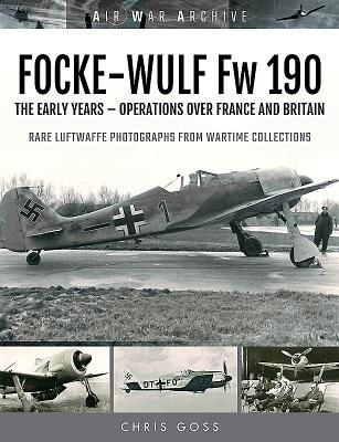 FOCKE-WULF Fw 190 - The Early Years - Operations Over France and Britain (Goss Chris)(Paperback / softback)