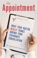 Appointment - What Your Doctor Really Thinks During Your Ten-Minute Consultation (Easton Graham)(Paperback)