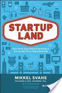 Startupland - How Three Guys Risked Everything to Turn an Idea into a Global Business (Svane Mikkel)(Pevná vazba)
