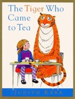 The Tiger Who Came to Tea - Kerrová Judith