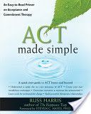 Act Made Simple - An Easy-to-Read Primer on Acceptance and Commitment Therapy (Harris Russ)(Paperback)