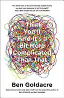 I Think You'll Find it's a Bit More Complicated Than That (Goldacre Ben)(Paperback)
