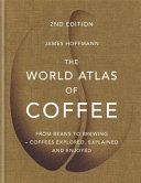 World Atlas of Coffee - From beans to brewing - coffees explored, explained and enjoyed (Hoffmann James)(Pevná vazba)