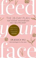 Feed Your Face - The 28-day plan for younger, smoother skin and a beautiful body (Wu Jessica Dr.)(Paperback)