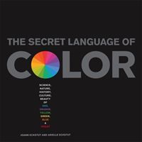Secret Language of Color - Science, Nature, History, Culture, Beauty of Red, Orange, Yellow, Green, Blue & Violet (Eckstut Arielle)(Pevná vazba)