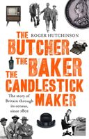 Butcher, the Baker, the Candlestick-Maker - The story of Britain through its census, since 1801 (Hutchinson Roger)(Paperback)