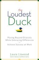 Loudest Duck - Moving Beyond Diversity While Embracing Differences to Achieve Success at Work (Liswood Laura A.)(Pevná vazba)