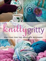 Knitty Gritty - Knitting for the Absolute Beginner (Patel Aneeta)(Paperback / softback)