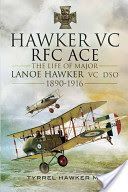 Hawker VC  -  The First RFC Ace - The Life of Major Lanoe Hawker VC DSO 1890 - 1916 (Hawker Tyrrel M.)(Pevná vazba)