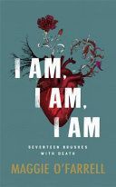 I am, I am, I am: Seventeen Brushes with Death - the Breathtaking Number One Bestseller (O'Farrell Maggie)(Paperback)