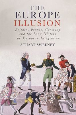 Europe Illusion - Britain, France, Germany and the Long History of European Integration (Sweeney Stuart)(Pevná vazba)