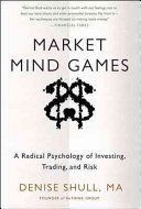 Market Mind Games: A Radical Psychology of Investing, Trading and Risk (Shull Denise)(Pevná vazba)