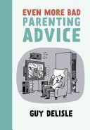 Even More Bad Parenting Advice (Delisle Guy)(Paperback)