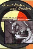 Record Makers and Breakers - Voices of the Independent Rock 'n' Roll Pioneers (Broven John)(Paperback)