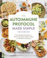 Autoimmune Protocol Made Simple Cookbook - Start Healing Your Body and Reversing Chronic Illness Today with 100 Delicious Recipes (Van Tiggelen Sophie)(Paperback)