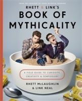 Rhett & Link's Book of Mythicality - A Field Guide to Curiosity, Creativity, and Tomfoolery (McLaughlin Rhett)(Pevná vazba)