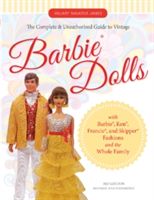 Complete & Unauthorized Guide to Vintage Barbie Dolls - With Barbie, Ken, Francie, and Skipper Fashions and the Whole Family (Shilkitus Hillary James)(Paperback)