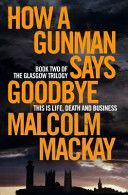 How a Gunman Says Goodbye (MacKay Malcolm)(Paperback)
