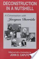 Deconstruction in a Nutshell - Conversation with Jacques Derrida (Caputo John D.)(Paperback)