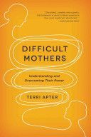 Difficult Mothers - Understanding and Overcoming Their Power (Apter Terri)(Paperback)