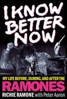 I Know Better Now - My Life Before, During, and After the Ramones (Ramone Richie)(Pevná vazba)