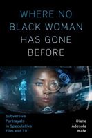 Where No Black Woman Has Gone Before - Subversive Portrayals in Speculative Film and TV (Mafe Diana Adesola)(Paperback)