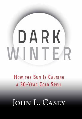 Dark Winter: How the Sun Is Causing a 30-Year Cold Spell (Casey John L.)(Pevná vazba)