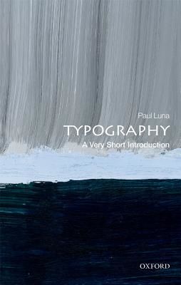Typography: A Very Short Introduction (Luna Paul (Emeritus Professor Department of Typography and Graphic Communication University of Reading))(Paperback / softback)