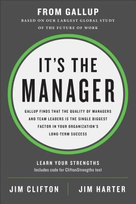 It's the Manager - Gallup finds the quality of managers and team leaders is the single biggest factor in your organization's long-term success. (Clifton Jim)(Pevná vazba)