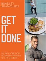 Get It Done - My Plan, Your Goal: 60 Recipes and Workout Sessions for a Fit, Lean Body (Simmonds Bradley)(Paperback)