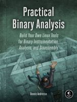 Practical Binary Analysis - Build Your Own Linux Tools for Binary Instrumentation, Analysis, and Disassembly (Andriesse Dennis)(Paperback / softback)