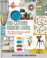 Mid-Century Modern Living - The Mini Modern's Guide to Pattern and Style (Stephenson Keith)(Pevná vazba)
