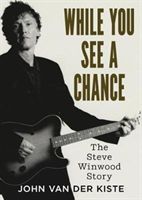 While You See A Chance - The Steve Winwood Story (Van der Kiste John)(Paperback)