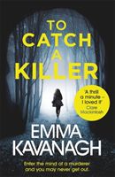 To Catch a Killer - Enter the mind of a murderer and you may never get out (Kavanagh Emma)(Paperback / softback)