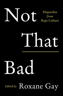 Not That Bad: Dispatches from Rape Culture (Gay Roxane)(Paperback)