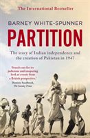 Partition - The story of Indian independence and the creation of Pakistan in 1947 (White-Spunner Barney)(Paperback)