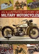 Illustrated History of Military Motorcycles - 100 Years of Wartime Motorcycles, from the First Machines of World War I to the Diesel-powered Types and Quad Bikes of Today, with 230 Photographs (Ware Pat)(Paperback)