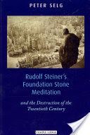 Rudolf Steiner's Foundation Stone Meditation - and the Destruction of the Twentieth Century (Selg Peter)(Paperback)