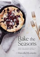 Bake The Seasons - Sweet and Savoury Dishes to Enjoy Throughout the Year (DiLonardo Marcella)(Paperback / softback)