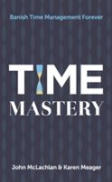 Time Mastery - Banish Time Management Forever (McLachlan John)(Paperback)