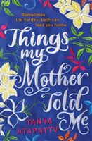 Things My Mother Told Me (Atapattu Tanya)(Paperback / softback)