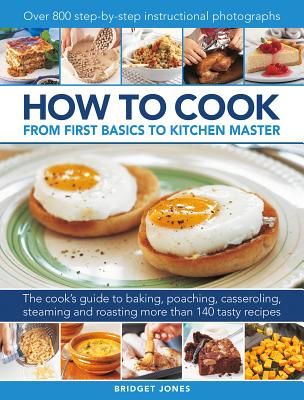 How to Cook: From first basics to kitchen master - The cook's guide to frying, baking, poaching, casseroling, steaming and roasting a fabulous range of 140 tasty recipes, with 800 step-by-step instructional photographs (Jones Bridget)(Pevná vazba)