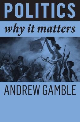 Politics - Why It Matters (Gamble Andrew)(Paperback / softback)
