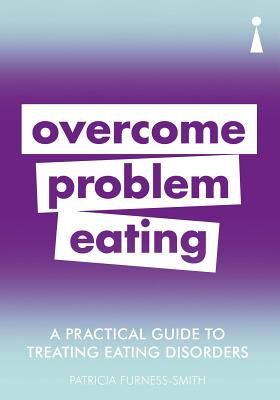 Practical Guide to Treating Eating Disorders - Overcome Problem Eating (Furness-Smith Patricia)(Paperback / softback)