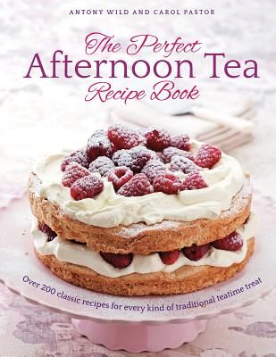 Perfect Afternoon Tea Recipe Book - More than 200 classic recipes for every kind of traditional teatime treat (Wild Antony)(Pevná vazba)